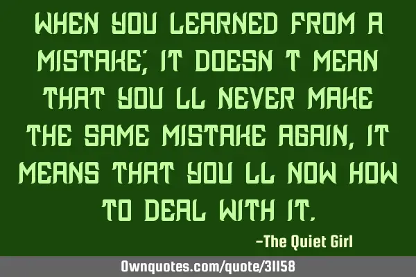 When you learned from a mistake; it doesn