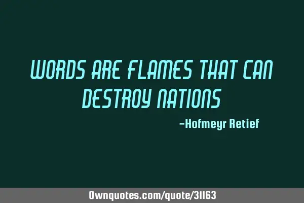 Words are flames that can destroy