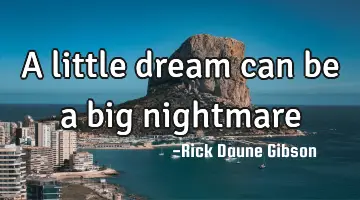 a little dream can be a big