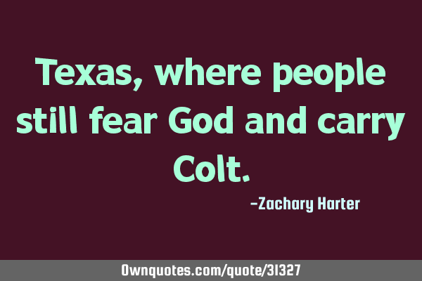 Texas, where people still fear God and carry C