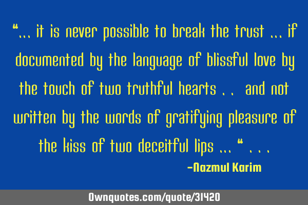 “… it is never possible to break the trust … if documented by the language of blissful love