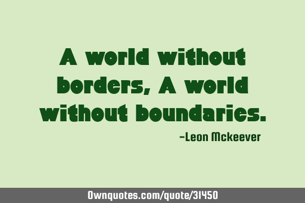 A world without borders, A world without