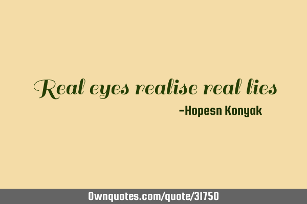 Real eyes realise real