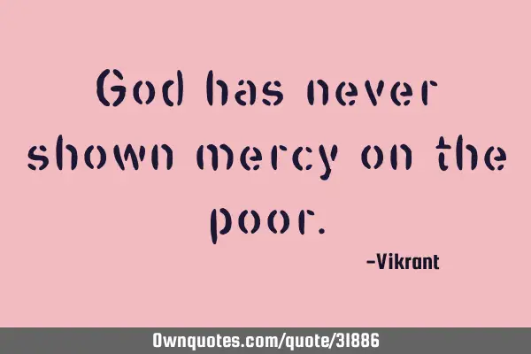 God has never shown mercy on the