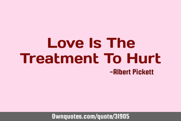 Love Is The Treatment To H
