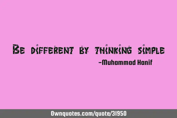 Be different by thinking