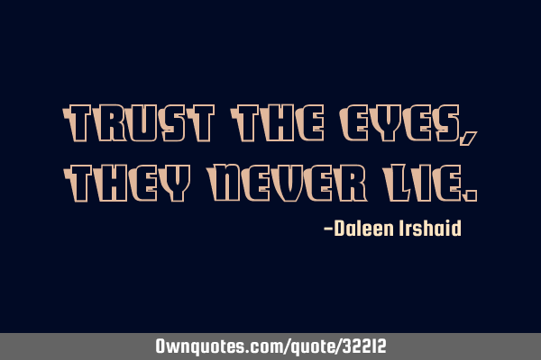 Trust the eyes, they never