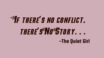 If there's no conflict, there's No Story...