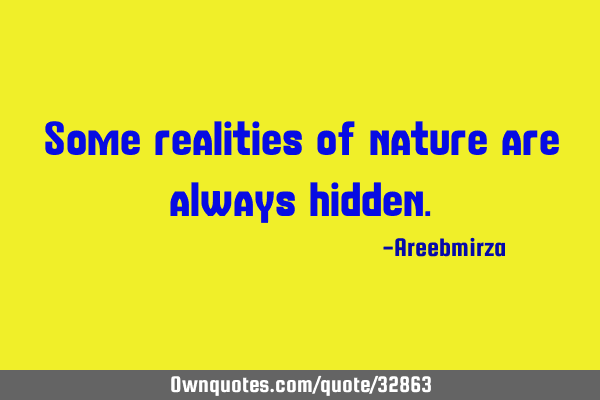 Some realities of nature are always
