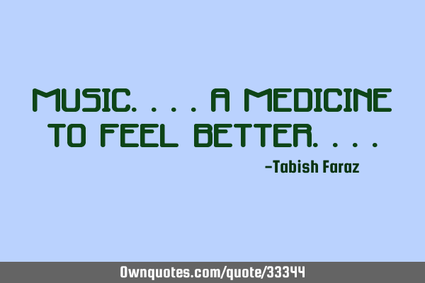 Music....a medicine to feel