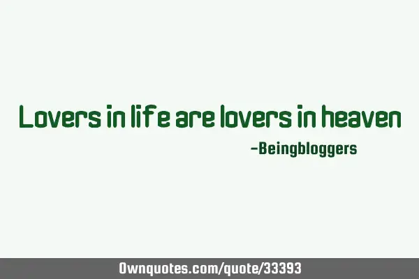 Lovers in life are lovers in