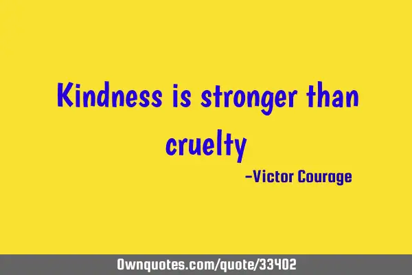 Kindness is stronger than