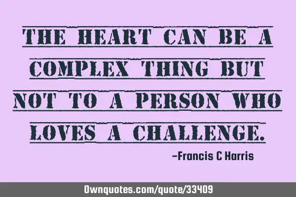 The heart can be a complex thing but not to a person who loves a