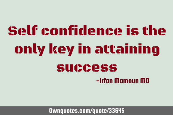 Self confidence is the only key in attaining