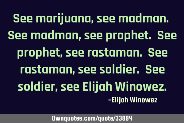 See marijuana, see madman. See madman, see prophet. See prophet, see rastaman. See rastaman, see