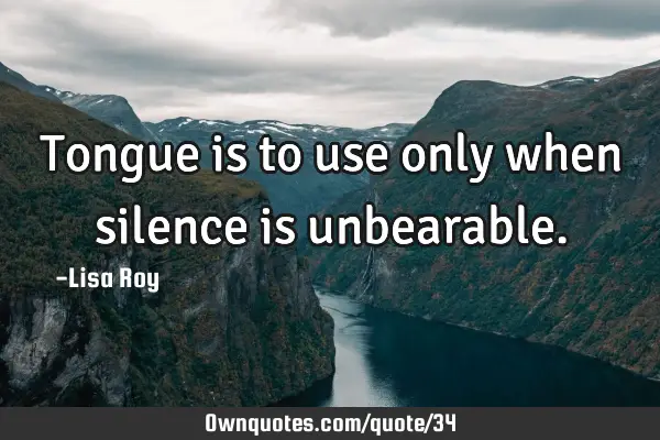 Tongue is to use only when silence is