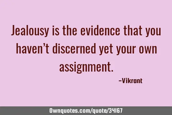 Jealousy is the evidence that you haven’t discerned yet your own