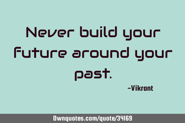 Never build your future around your