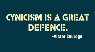 Cynicism is a great defence.