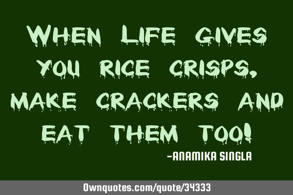 When Life gives you rice crisps, make crackers and eat them too!