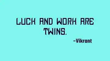 Luck and work are twins.