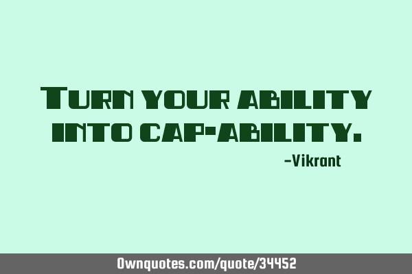 Turn your ability into cap-