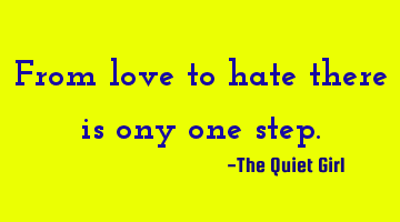 From love to hate there is ony one step.