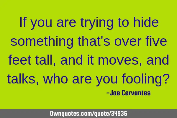 If you are trying to hide something that