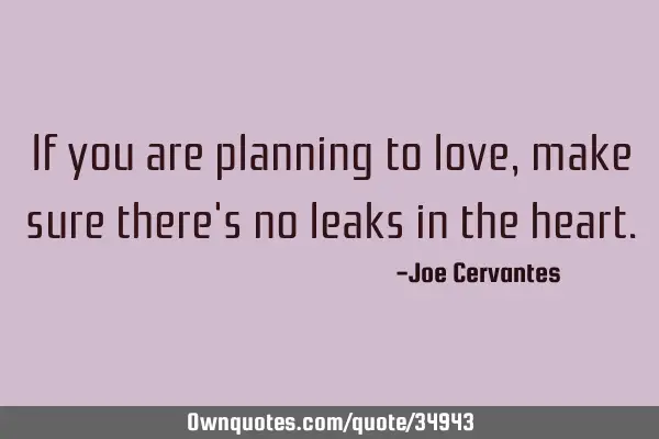 If you are planning to love, make sure there