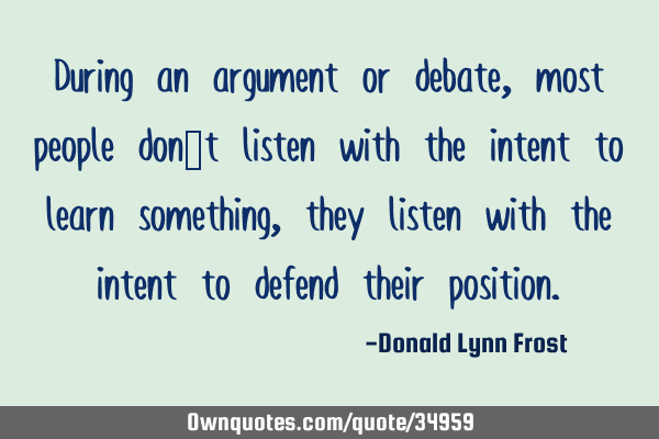 During an argument or debate, most people don