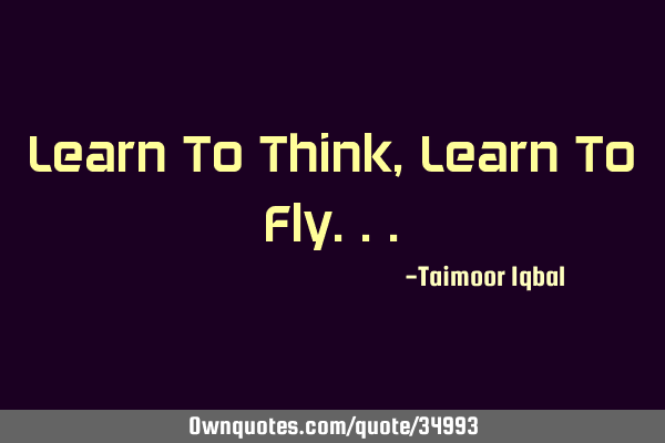 Learn To Think,Learn To F