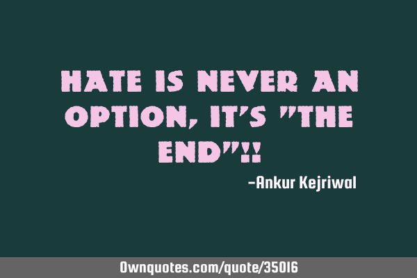 Hate is never an option, it