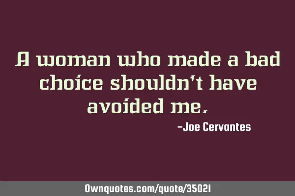 A woman who made a bad choice shouldn