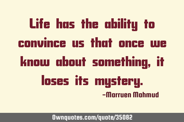 Life has the ability to convince us that once we know about something, it loses its