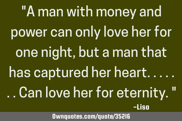 "A man with money and power can only love her for one night, but a man that has captured her
