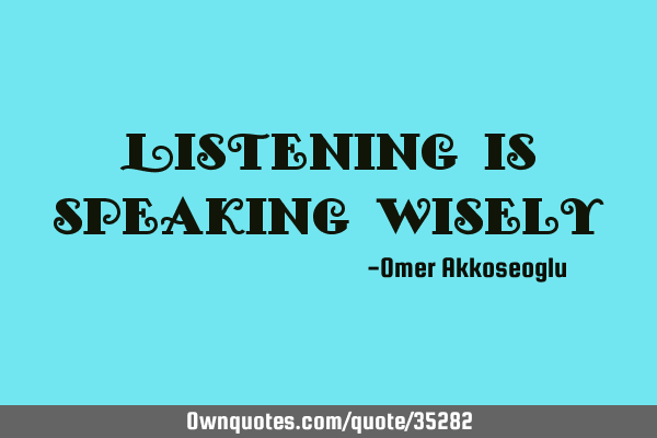 Listening is speaking