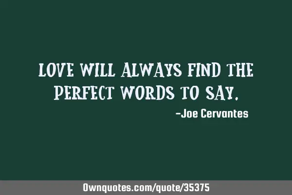 Love will always find the perfect words to