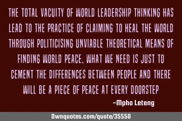 The total vacuity of world leadership thinking has lead to the practice of claiming to heal the