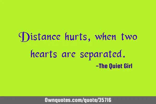 Distance hurts, when two hearts are