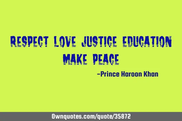 Respect love justice education make