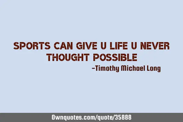 Sports can give u life u never thought