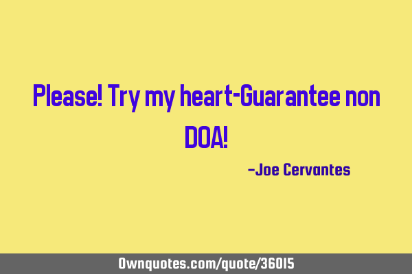 Please! Try my heart-Guarantee non DOA!