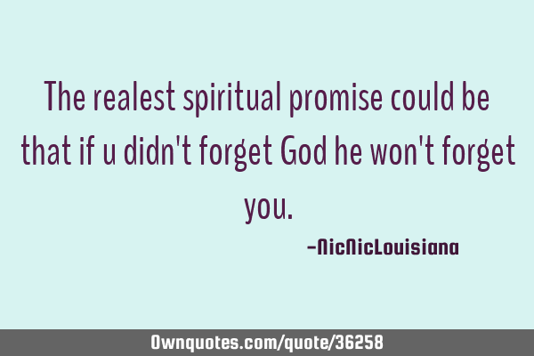 The realest spiritual promise could be that if u didn