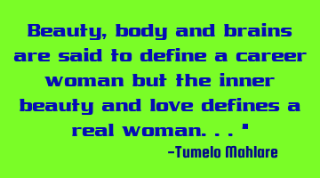 Beauty, body and brains are said to define a career woman but the inner beauty and love defines a