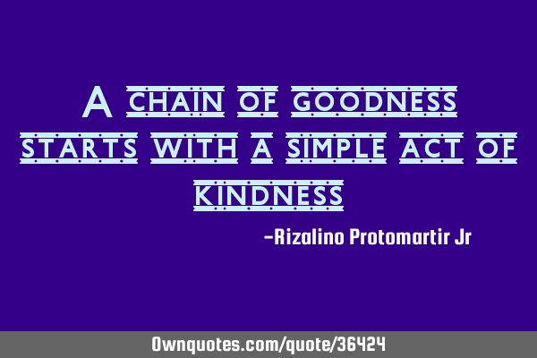 A chain of goodness starts with a simple act of