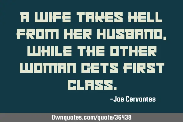 A wife takes hell from her husband, while the other woman gets first