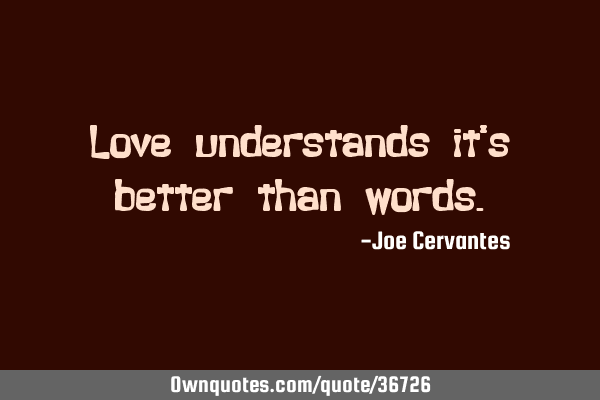 Love understands it