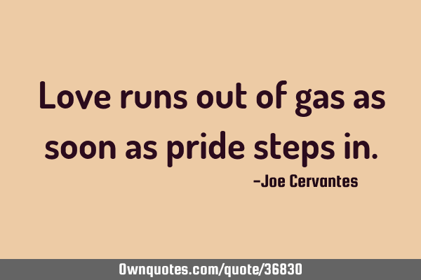Love runs out of gas as soon as pride steps
