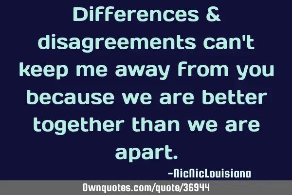 Differences & disagreements can