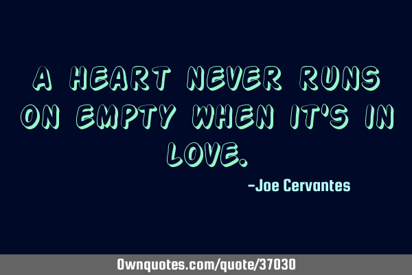 A heart never runs on empty when it